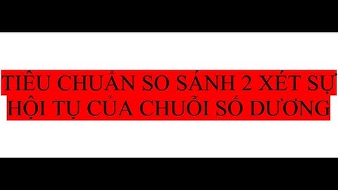 Giải tích hàm một biến - Tiêu chuẩn so sánh 2 xét sự hội tụ của chuỗi số dương