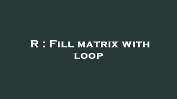 R : Fill matrix with loop
