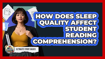 How Does Sleep Quality Affect Student Reading Comprehension? - Ultimate Study Hacks