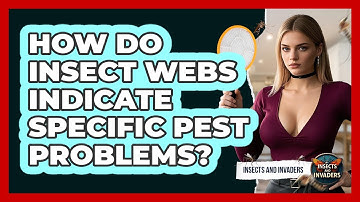 How Do Insect Webs Indicate Specific Pest Problems? - Insects and Invaders