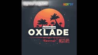 Playlist Best Of Oxlade DJ Mix Mixtape