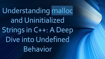 Understanding malloc and Uninitialized Strings in C++: A Deep Dive into Undefined Behavior