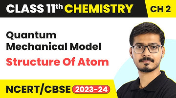 Quantum Mechanical Model - Structure Of Atom | Class 11 Chemistry Chapter 2 | CBSE 2025-26
