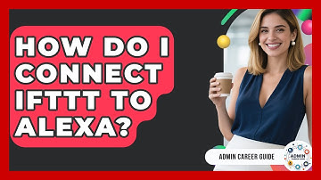 How Do I Connect IFTTT To Alexa? - Admin Career Guide