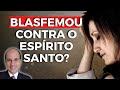 Como saber se eu (ou alguém) blasfemou contra o Espírito Santo? (Aprenda 3 formas de avaliar isso)