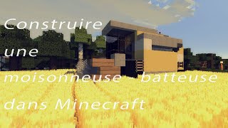 Construire une moissonneuse- batteuse - Tuto Véhicule