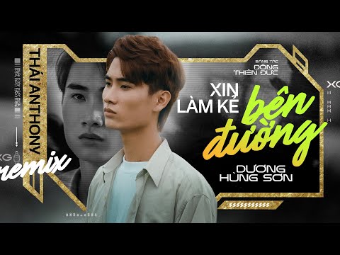 XIN LÀM KẺ BÊN ĐƯỜNG - DƯƠNG HÙNG SƠN x ĐÔNG THIÊN ĐỨC | THAI ANTHONY REMIX