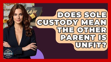 Does Sole Custody Mean The Other Parent Is Unfit? - Get Divorce Answers