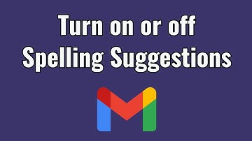 how to turn on or off spelling suggestions in gmail