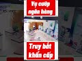 NÓNG: Cướp Vietcombank Gia Lai ngay sát Tết, lấy đi gần 2 tỷ đồng chỉ trong 2 phút.