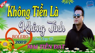 Không Tiền Là Không Tình, Tiền Giết Tình Ta, Mai Tiến Đạt,💞 Bolero | LK nhạc Trữ Tình