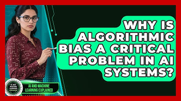 Why Is Algorithmic Bias A Critical Problem In AI Systems? - AI and Machine Learning Explained