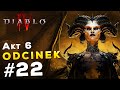 #22 Akt 6 Walka Inariusa z Lilith! | Fabuła Diablo 4