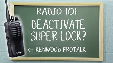 How to deactivate Super Lock on Kenwood two way radios | Radio 101