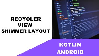ANDROID - RECYCLER VIEW SHIMMER LAYOUT || TUTORIAL IN KOTLIN ANDROID - RECYCLER VIEW SHIMMER LAYOUT || TUTORIAL IN KOTLIN