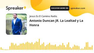Antonio Duncan JR. La Lealtad y La Honra