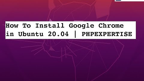 How to Install Google Chrome in Ubuntu 20.04 LTS