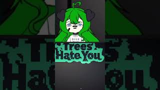 Trees Actually Hate You