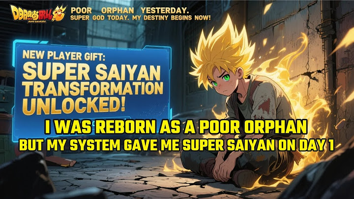 I Was Reborn as a Poor Orphan, But My System Gave Me Super Saiyan on Day 1.