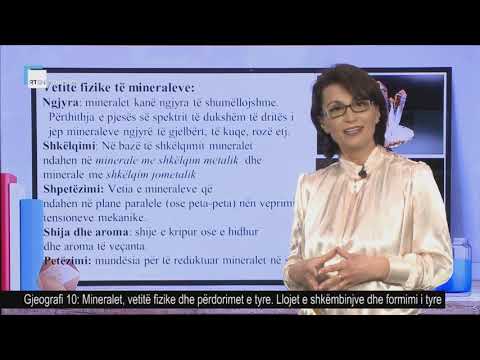 Gjeografi 10 - Mineralet, vetitë fizike dhe përdorimet e tyre. Llojet e shkëmbinjve dhe formimi.