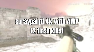 spraypaint! 4k with AWP (2 flash kills)