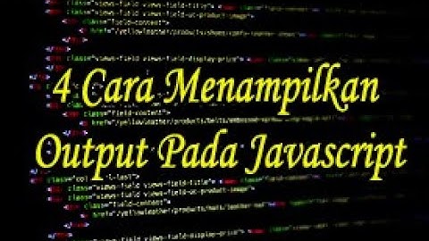 4 CARA MENAMPILKAN OUTPUT PADA JAVASCRIPT #2