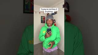 Trying To Tell Gen Z Anything