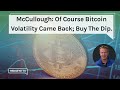 McCullough: Of Course Bitcoin Volatility Came Back; Buy The Dip.