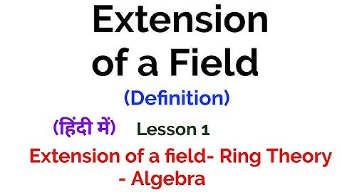 Extension of a field - Definition -Extension of a field- Lesson 1