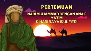 PROPHET MUHAMMAD!!!  Nabi Muhammad bertemu dengan Anak Yatim Di Hari Raya IDUL FITRI.