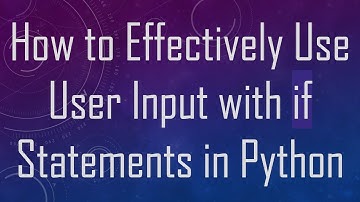 How to Effectively Use User Input with if Statements in Python