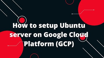 Google Cloud Platform (GCP) Tutorial #8 How to setup Ubuntu server on Google Cloud Platform (GCP)