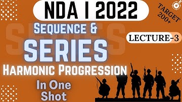 NDA 1 2022 SEQUENCE and SERIES |Lect -3 |Harmonic Progression in One Shot |Mohit Kumar |NDA AP GP HP