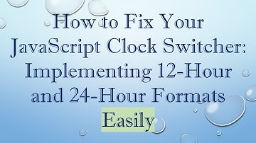 How to Fix Your JavaScript Clock Switcher: Implementing 12-Hour and 24-Hour Formats Easily