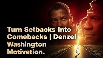Turn Setbacks Into Comebacks | Denzel Washington Motivation