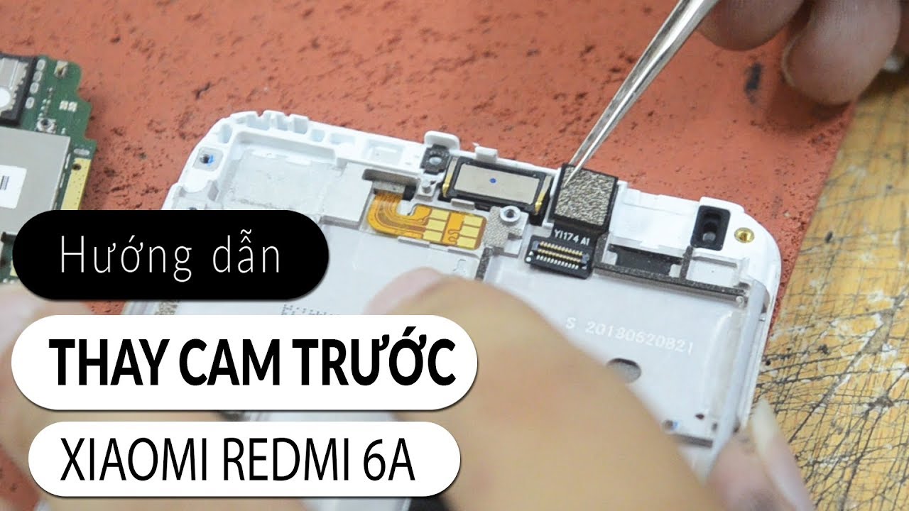 Hướng dẫn thay camera trước Xiaomi Redmi 6A - MCCare