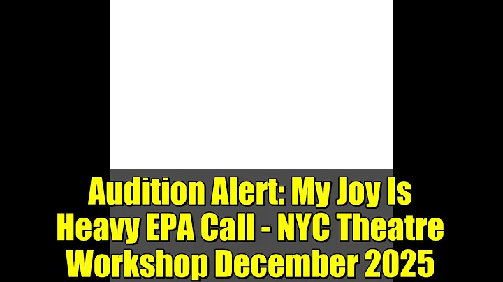Audition Alert: My Joy Is Heavy EPA Call - NYC Theatre Workshop December 2025
