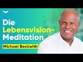 Lebensvision-Meditation für inneren Frieden und Inspiration | Michael Beckwith