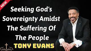 Seeking God's Sovereignty Amidst The Suffering Of The People  Tony Evans 2024