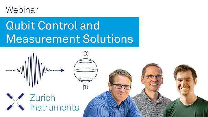 Qubit Control and Measurement Solutions I Zurich Instruments Webinar