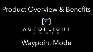 Waypoint Mode (Part 1) - Overview & Benefits  - Autoflight Logic