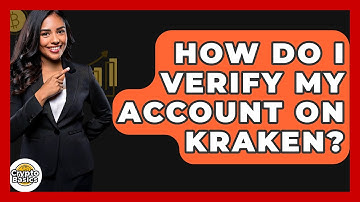 How Do I Verify My Account On Kraken? - CryptoBasics360.com