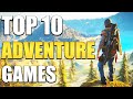 Top 10 Adventure Games You Should Play In 2020!