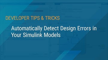 How to Automatically Detect Design Errors in Your Simulink Models  | MATLAB & Simulink Developers