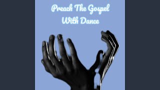 Preach The Gospel With Dance