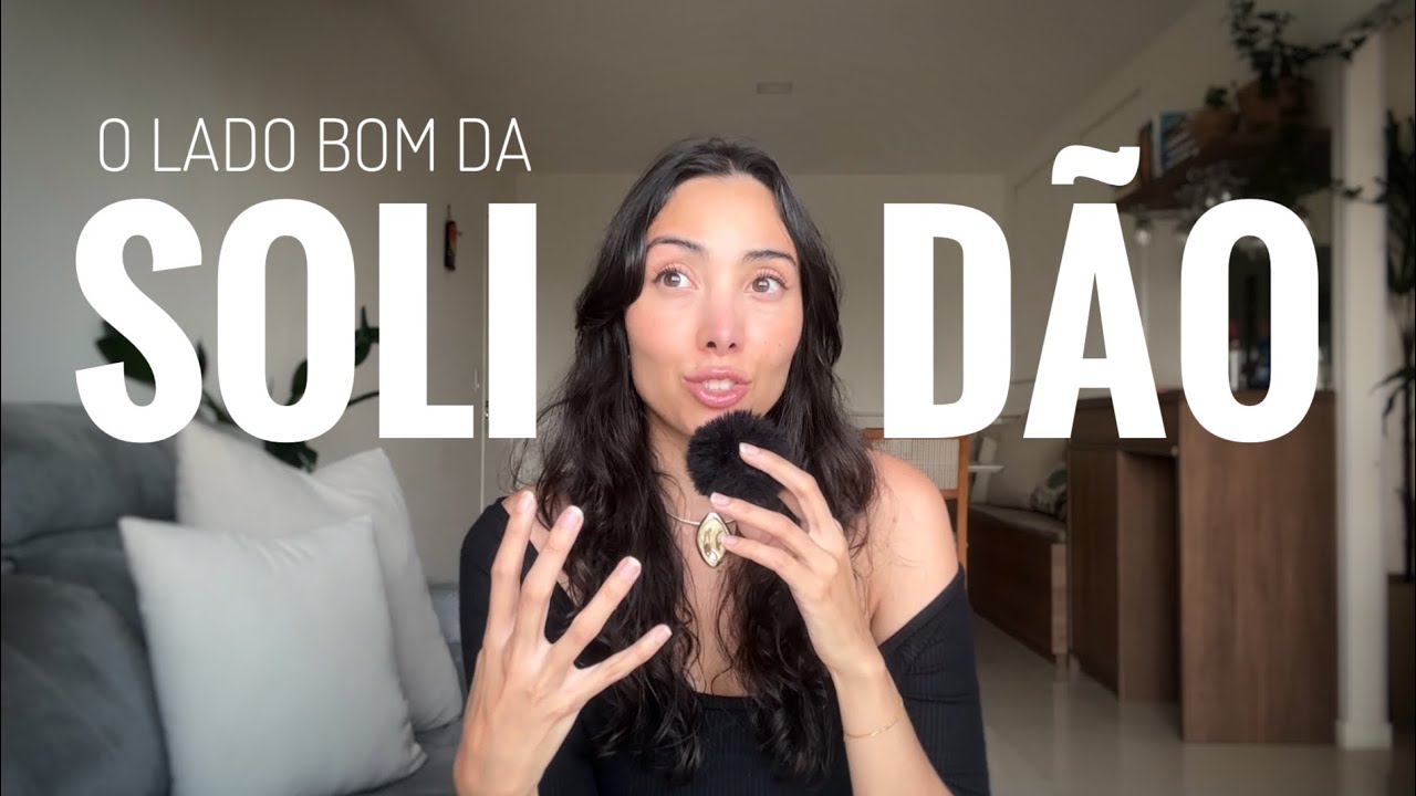 O LADO BOM DA SOLIDÃO (e como usar A SEU FAVOR)