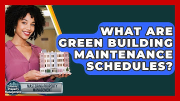 What Are Green Building Maintenance Schedules? - Mastering Property Management