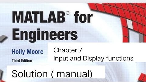 Matlab Solutions | Holly Moore | Chapter 7 | Input and Display functions | Problem 7.11-7.18