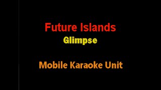Future Islands - Glimpse [Karaoke]