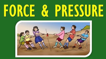 Force and Pressure Class 8 Science Chapter 11 Part 1 Explanation, Question Answers - CBSE, NCERT